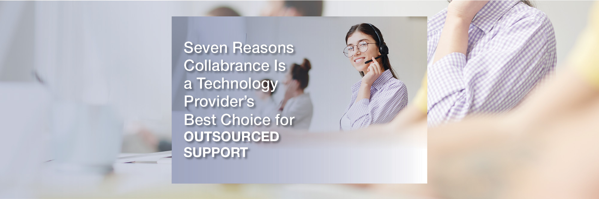 Seven Reasons Collabrance Is a Technology Provider's Best Choice for Outsourced Support