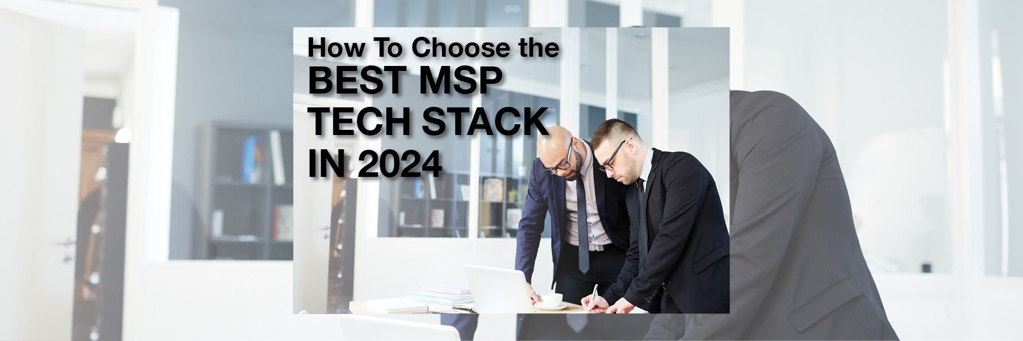 How To Choose the Best MSP Tech Stack in 2024