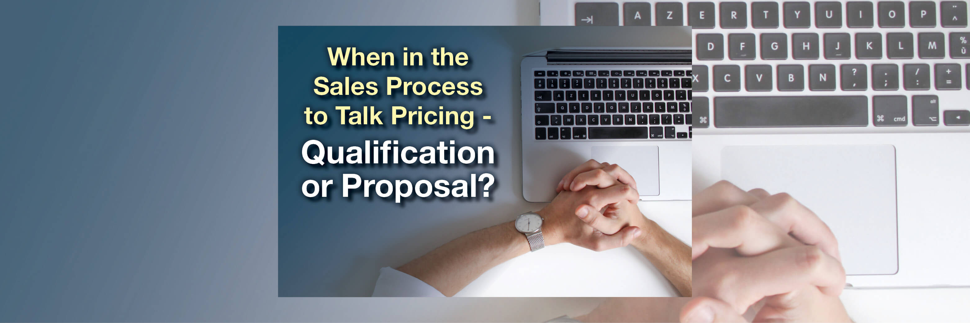When in the Sales Process to Talk Pricing - Qualification or Proposal?
