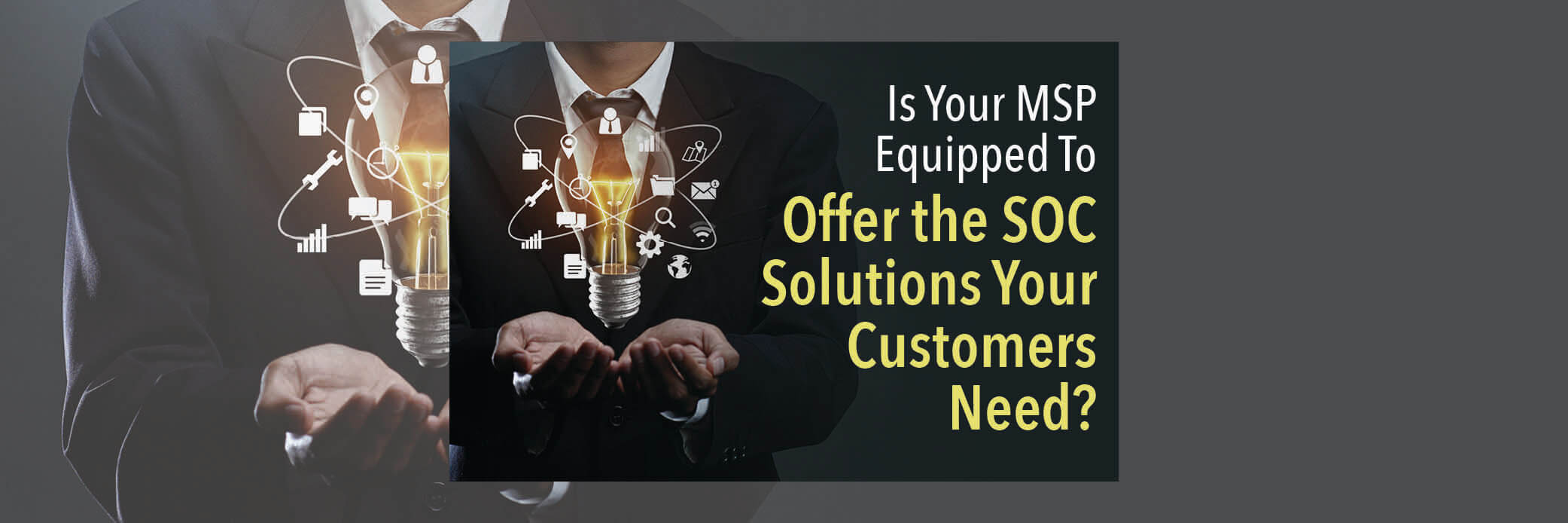 Is Your MSP Equipped To Offer the SOC Solutions Your Customers Need?