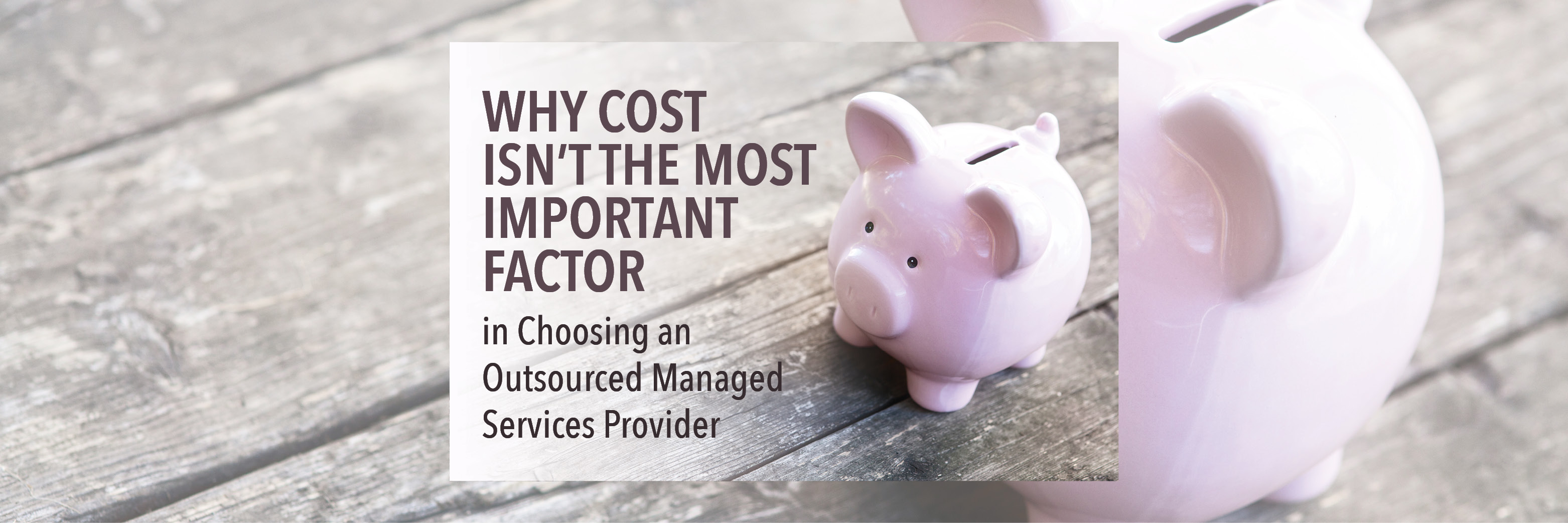 Why Cost Isn’t the Most Important Factor in Choosing an Outsourced Managed Services Provider