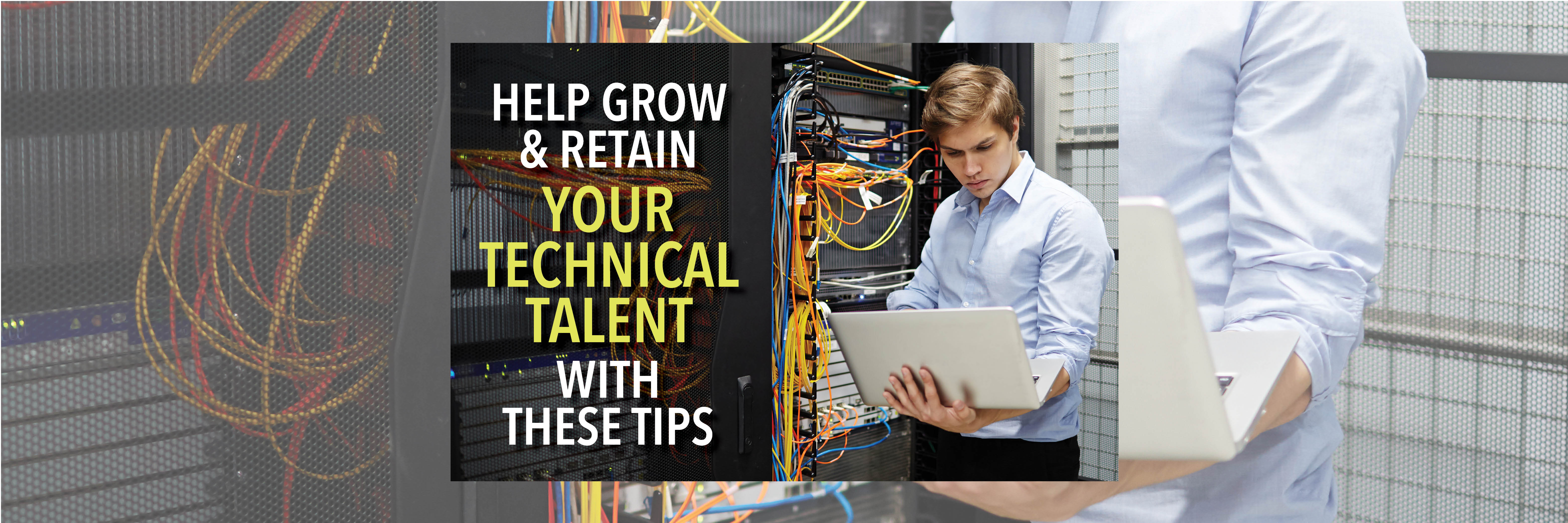 Help Grow and Retain Your Technical Talent With These Tips