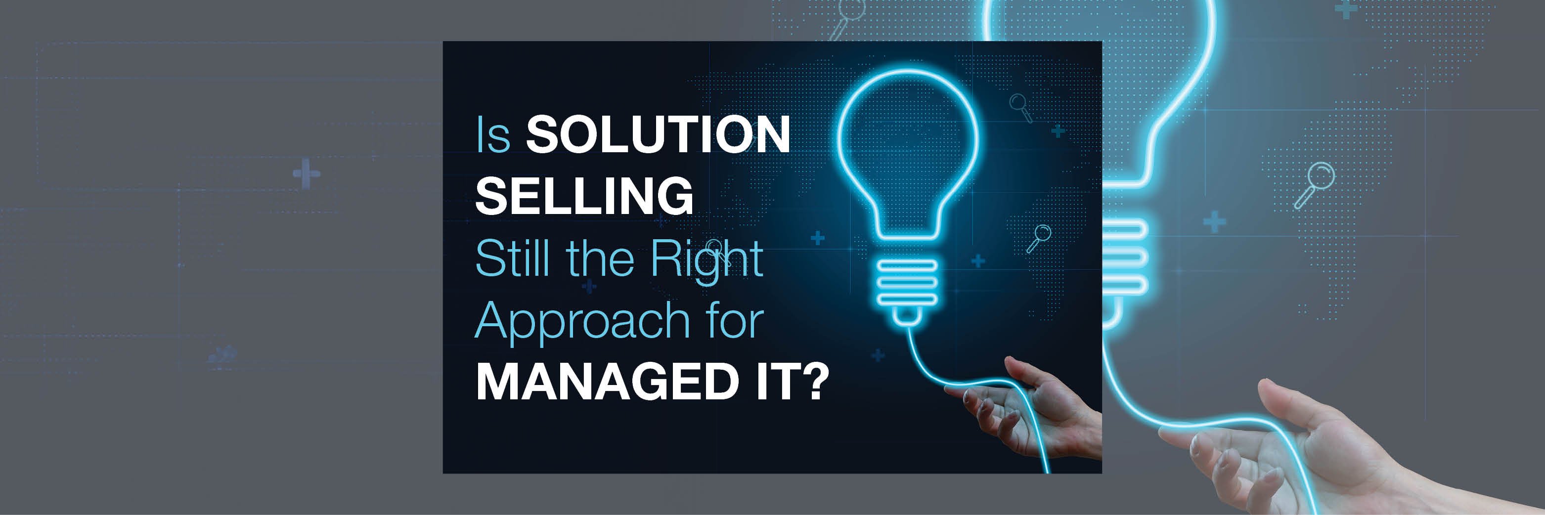 Is Solution Selling Still the Right Approach for Managed IT?